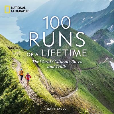 100 Runs of a Lifetime: The World's Ultimate Races and Trails book