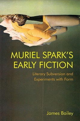 Muriel Spark's Early Fiction: Literary Subversion and Experiments with Form book