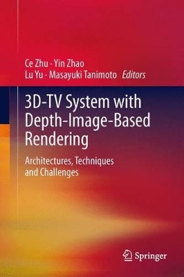 3D-TV System with Depth-Image-Based Rendering by Ce Zhu