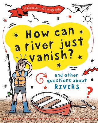 A Question of Geography: How Can a River Just Vanish?: and other questions about rivers book