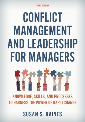 Conflict Management and Leadership for Managers: Knowledge, Skills, and Processes to Harness the Power of Rapid Change by Susan S. Raines