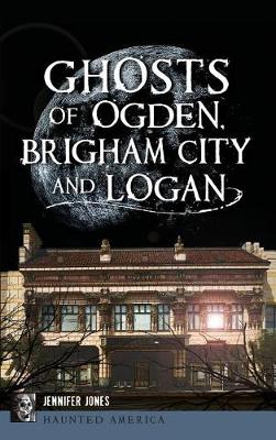 Ghosts of Ogden, Brigham City and Logan book