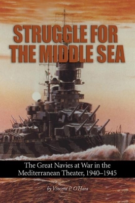 Struggle for the Middle Sea by Vincent P. O'Hara