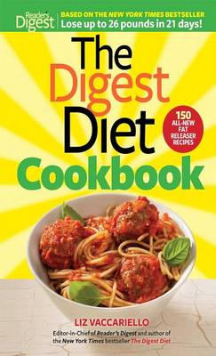 The The Digest Diet Cookbook: 150 All-New Fat Releasing Recipes to Lose Up to 26 Lbs in 21 Days! by Liz Vaccariello