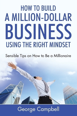 How to Build a Million-Dollar Business Using the Right Mindset book