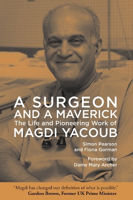 A Surgeon and a Maverick: The Life and Pioneering Work of Magdi Yacoub book