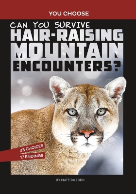 Can You Survive Hair-Raising Mountain Encounters?: An Interactive Wilderness Adventure by Matt Doeden