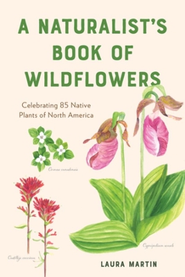 A Naturalist's Book of Wildflowers: Celebrating 85 Native Plants in North America book