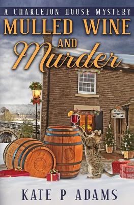 Mulled Wine and Murder (A Charleton House Mystery Book 5) book