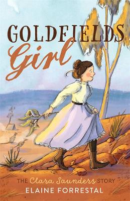 Goldfields Girl: The Clara Saunders Story by Elaine Forrestal