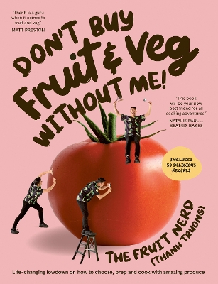 Don’t Buy Fruit & Veg Without Me!: Life-changing lowdown on how to choose, prep and cook with amazing produce book