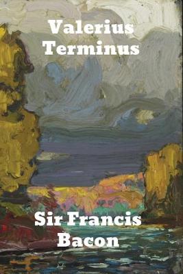 Valerius Terminus: of the Interpretation of Nature by Sir Francis Bacon