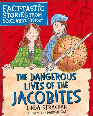 The Dangerous Lives of the Jacobites: Fact-tastic Stories from Scotland's History book