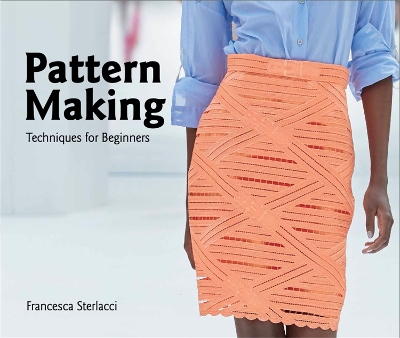 Pattern Making: Techniques for Beginners by Francesca Sterlacci