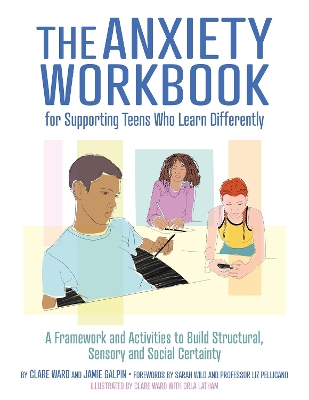 The Anxiety Workbook for Supporting Teens Who Learn Differently: A Framework and Activities to Build Structural, Sensory and Social Certainty book