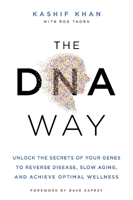 The DNA Way: Unlock the Secrets of Your Genes to Reverse Disease, Slow Ageing and Achieve Optimal Wellness book