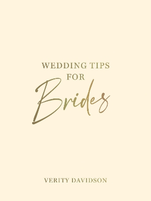 Wedding Tips for Brides: Helpful Tips, Smart Ideas and Disaster Dodgers for a Stress-Free Wedding Day book