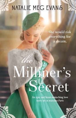 The The Milliner's Secret: An epic and heart-wrenching love story set in wartime Paris by Natalie Meg Evans
