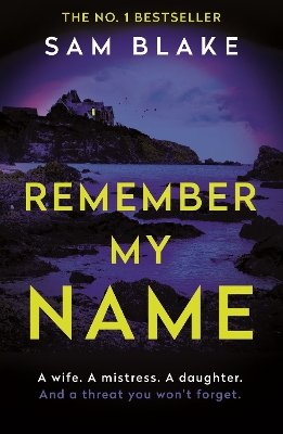 Remember My Name: A gripping, unforgettable crime thriller from the bestselling author of The Dark Room by Sam Blake