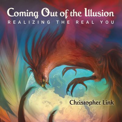 Coming Out of the Illusion: Realizing the Real You book