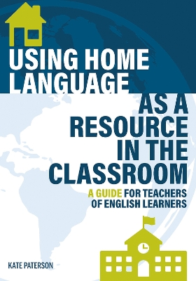 Using Home Language as a Resource in the Classroom: A Guide for Teachers of English Learners book