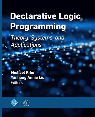 Declarative Logic Programming: Theory, Systems, and Applications by Michael Kifer