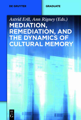 Mediation, Remediation, and the Dynamics of Cultural Memory book