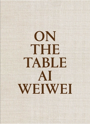 Ai Weiwei: On the Table book