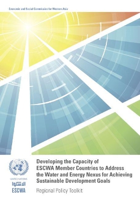 Developing the capacity of ESCWA member countries to address the water and energy nexus for achieving sustainable development goals book