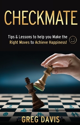 Checkmate: Tips & Lessons to Help You Make the Right Moves to Achieve Happiness! book