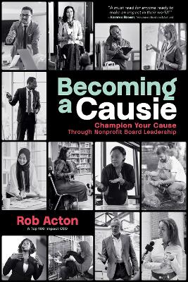 Becoming a Causie: Champion Your Cause through Nonprofit Board Leadership by Rob Acton