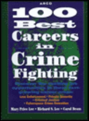 100 Best Careers in Crime Fighting: Law Enforcement, Criminal Justice, Private Security and Cyberspace Crime Detection book