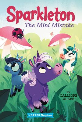 Sparkleton #3: The Mini Mistake by Calliope Glass
