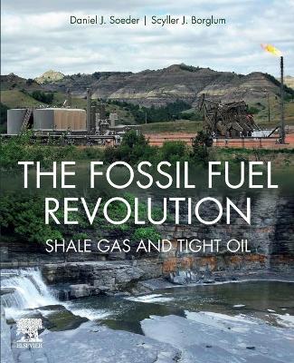 The Fossil Fuel Revolution: Shale Gas and Tight Oil book