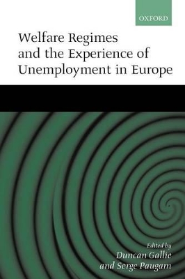 Welfare Regimes and the Experience of Unemployment in Europe by Duncan Gallie