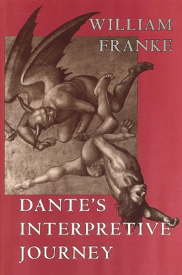 Dante's Interpretive Journey by William Franke