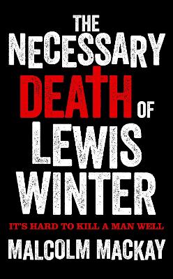 The Necessary Death of Lewis Winter by Malcolm Mackay