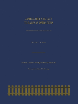James J. Hill's Legacy to Railway Operations book