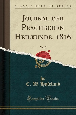Journal Der Practischen Heilkunde, 1816, Vol. 43 (Classic Reprint) by C W Hufeland