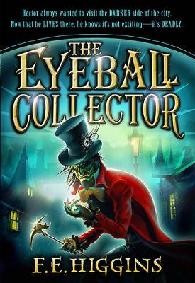 The Eyeball Collector by F. E. Higgins