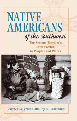 Native Americans of the Southwest: The Serious Traveler's Introduction To Peoples and Places book