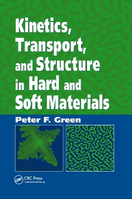 Kinetics, Transport, and Structure in Hard and Soft Materials by Peter F. Green