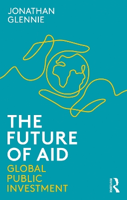 The Future of Aid: Global Public Investment by Jonathan Glennie