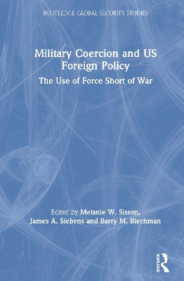 Military Coercion and US Foreign Policy: The Use of Force Short of War book