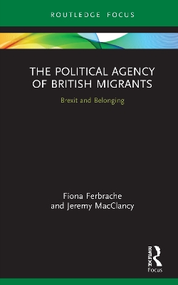 The Political Agency of British Migrants: Brexit and Belonging by Fiona Ferbrache