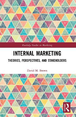 Internal Marketing: Theories, Perspectives, and Stakeholders by David M. Brown