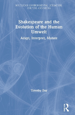 Shakespeare and the Evolution of the Human Umwelt: Adapt, Interpret, Mutate book