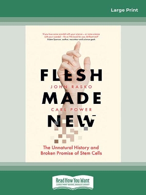 Flesh Made New: The Unnatural History and Broken Promise of Stem Cells by John Rasko