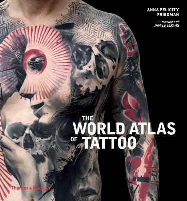 The The World Atlas of Tattoo by Anna Felicity Friedman