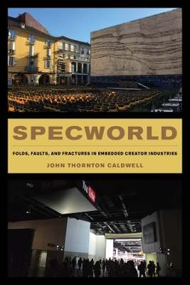 Specworld: Folds, Faults, and Fractures in Embedded Creator Industries by John Thornton Caldwell